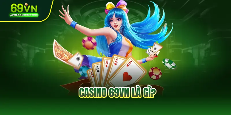Casino 69VN là gì?