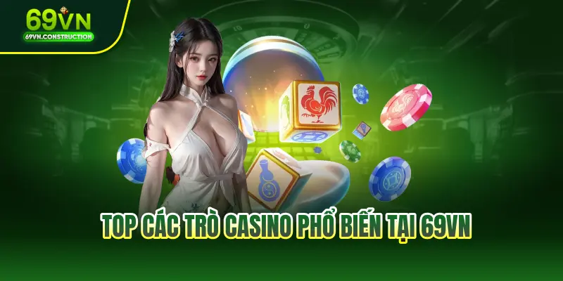 Top các trò casino phổ biến tại 69VN