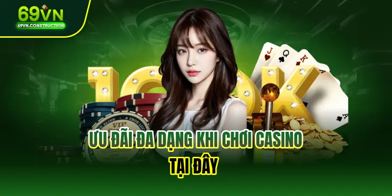 Ưu đãi đa dạng khi chơi casino tại đây