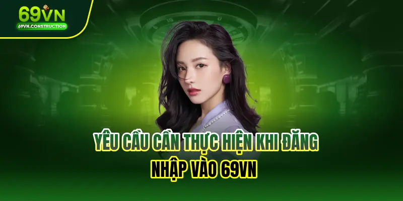 Yêu cầu cần thực hiện khi đăng nhập vào 69VN