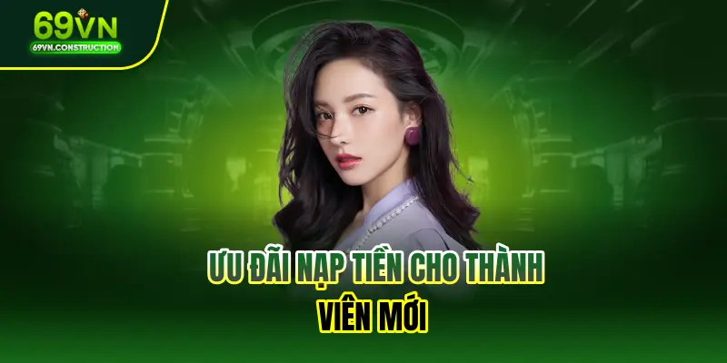 Ưu đãi nạp tiền cho thành viên mới