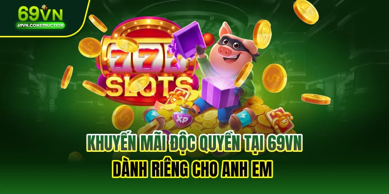 Khuyến mãi độc quyền tại 69VN dành riêng cho anh em