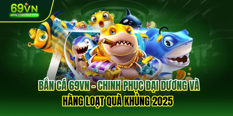 Bắn cá 69VN cũng có 1 số ưu và nhược điểm