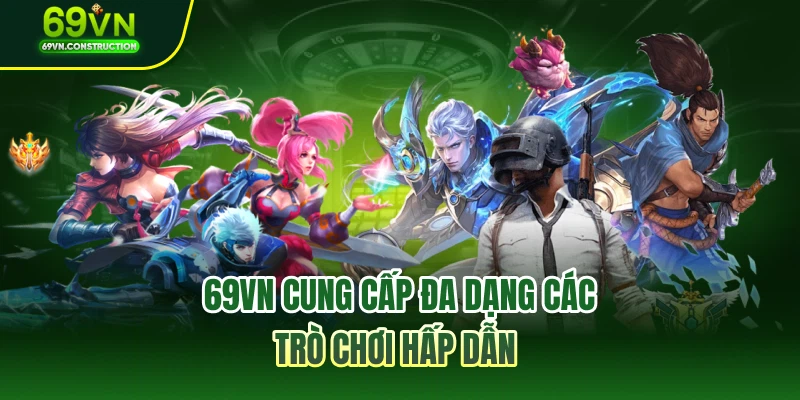 69VN cung cấp đa dạng các trò chơi hấp dẫn