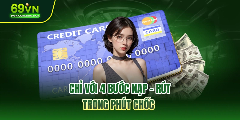 Chỉ với 4 bước Nạp – Rút trong phút chốc