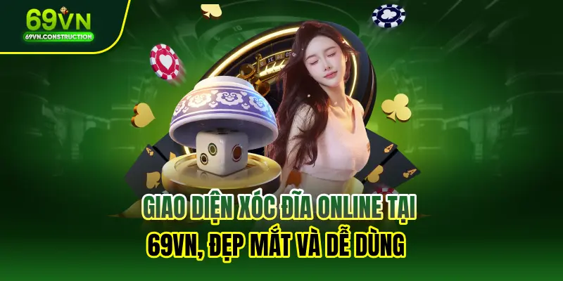 Giao diện Xóc Đĩa Online tại 69VN, đẹp mắt và dễ dùng