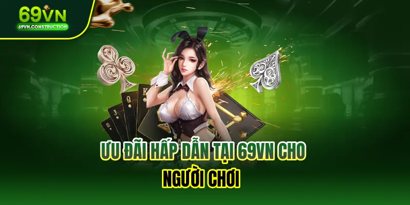 Ưu đãi hấp dẫn tại 69VN cho người chơi